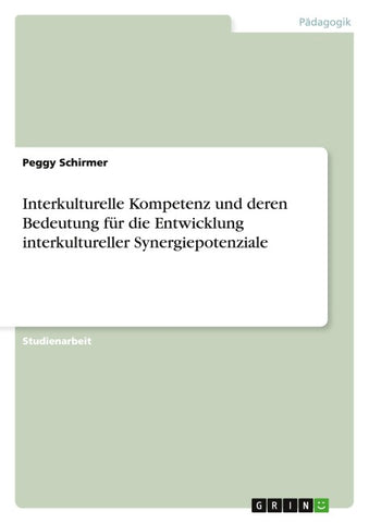 Interkulturelle Kompetenz und deren Bedeutung für die Entwicklung interkultureller Synergiepotenziale
