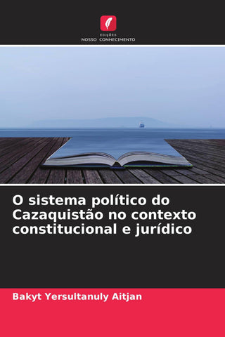 O sistema político do Cazaquistão no contexto constitucional e jurídico