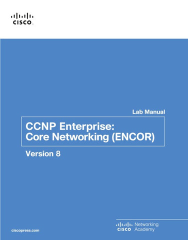 CCNP Enterprise: Core Networking (ENCOR) v8 Lab Manual