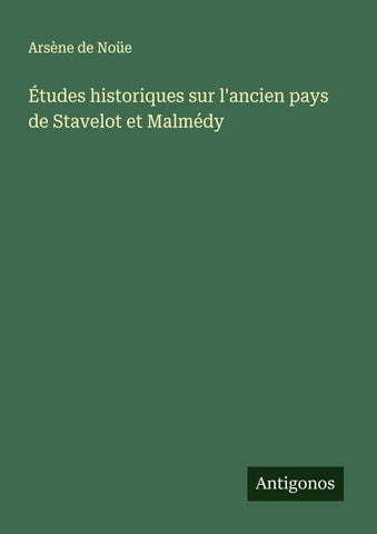 Études historiques sur l'ancien pays de Stavelot et Malmédy