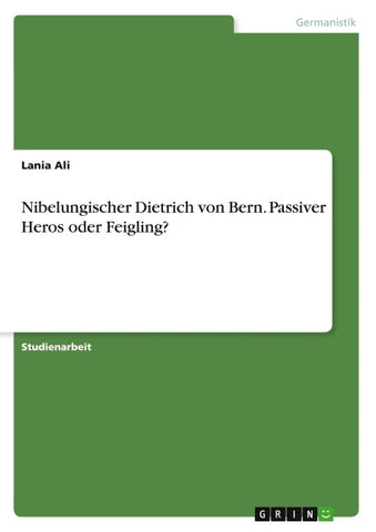 Nibelungischer Dietrich von Bern. Passiver Heros oder Feigling?