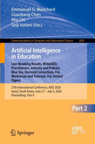 Artificial Intelligence in Education. Late Breaking Results, WideAIED, Practitioners, Industry and Policies, Blue Sky, Doctoral Consortium, FoL Workshops and Tutorials, FoL Invited Papers