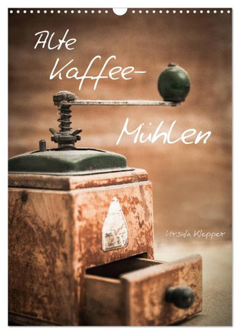 Alte Kaffeemühlen (Wandkalender 2026 DIN A3 hoch), CALVENDO Monatskalender