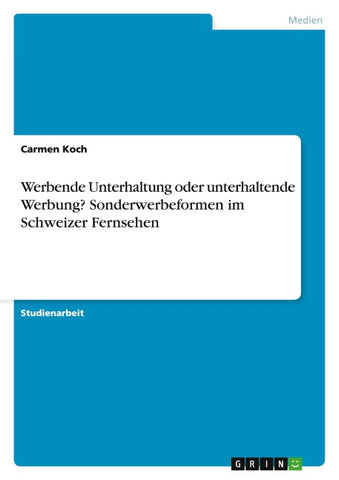 Werbende Unterhaltung oder unterhaltende Werbung? Sonderwerbeformen im Schweizer Fernsehen