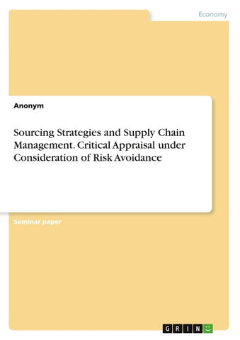 Sourcing Strategies and Supply Chain Management. Critical Appraisal under Consideration of Risk Avoidance