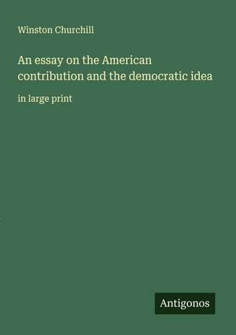 An essay on the American contribution and the democratic idea