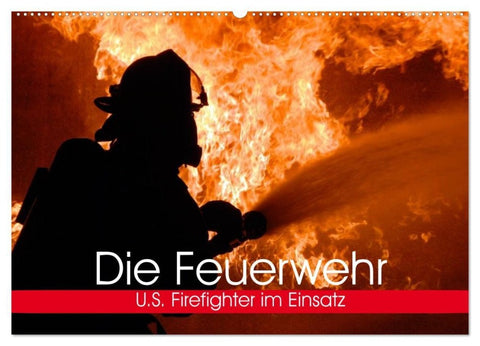 Die Feuerwehr. U.S. Firefighter im Einsatz (Wandkalender 2027 DIN A2 quer), CALVENDO Monatskalender