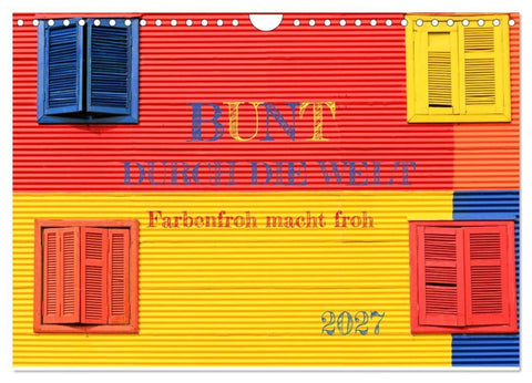 Bunt durch die Welt (Wandkalender 2027 DIN A4 quer), CALVENDO Monatskalender
