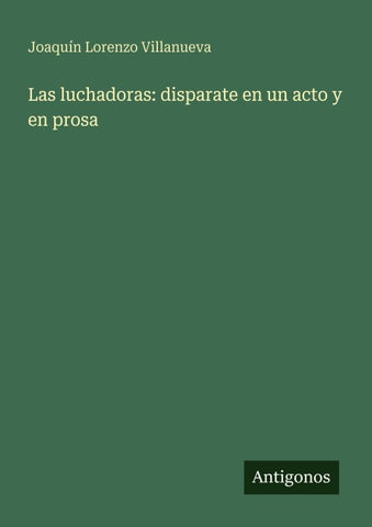 Las luchadoras: disparate en un acto y en prosa