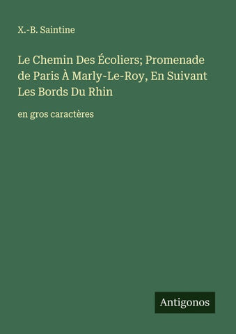 Le Chemin Des Écoliers; Promenade de Paris À Marly-Le-Roy, En Suivant Les Bords Du Rhin