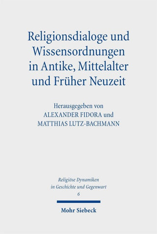 Religionsdialoge und Wissensordnungen in Antike, Mittelalter und Früher Neuzeit