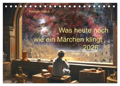 Was heute noch wie ein Märchen klingt ... (Tischkalender 2026 DIN A5 quer), CALVENDO Monatskalender