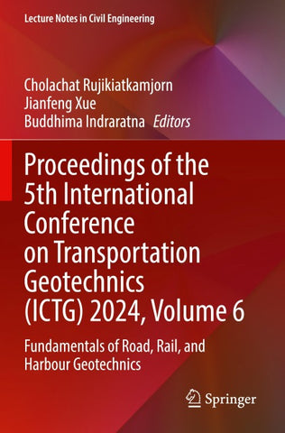 Proceedings of the 5th International Conference on Transportation Geotechnics (ICTG) 2024, Volume 6
