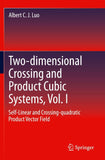 Two-dimensional Crossing and Product Cubic Systems, Vol. I