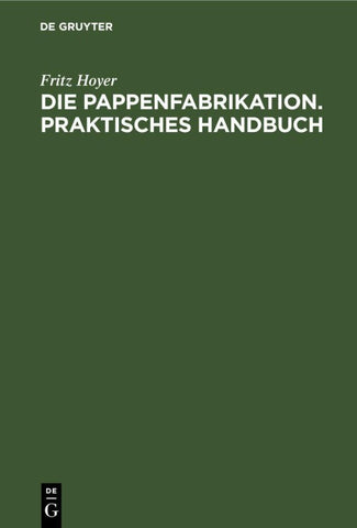 Die Pappenfabrikation. Praktisches Handbuch