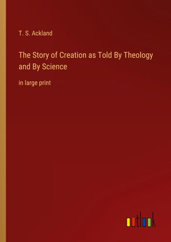 The Story of Creation as Told By Theology and By Science