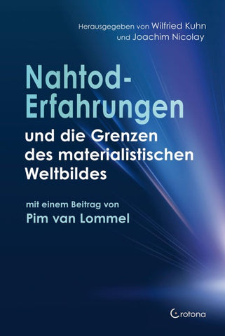 Nahtoderfahrungen und die Grenzen des materialistischen Weltbildes - mit einem Beitrag von Pim van Lommel