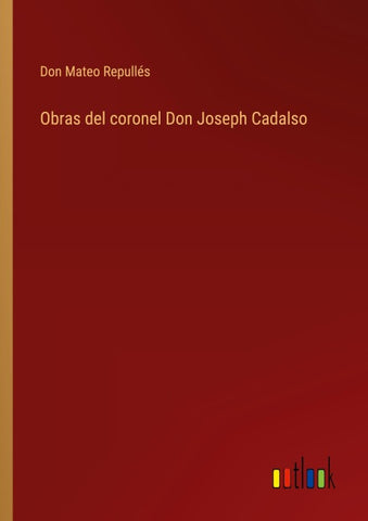 Obras del coronel Don Joseph Cadalso
