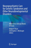 Neuropsychiatric Care for Genetic Syndromes and Other Neurodevelopmental Disorders