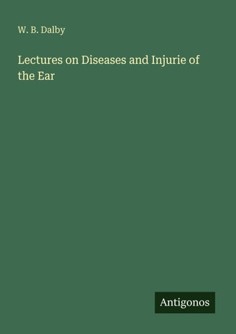 Lectures on Diseases and Injurie of the Ear