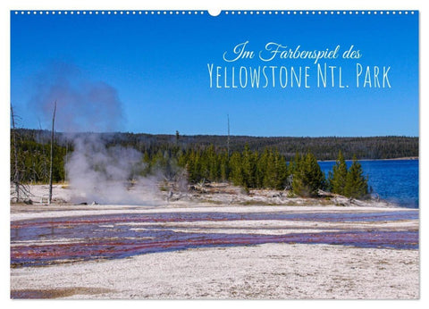Im Farbenspiel des Yellowstone Natl. Park (Wandkalender 2027 DIN A2 quer), CALVENDO Monatskalender