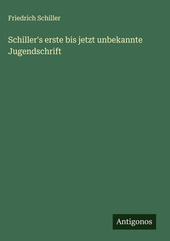 Schiller's erste bis jetzt unbekannte Jugendschrift