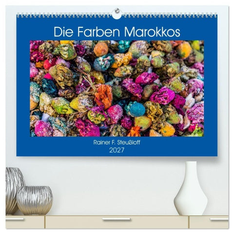 Die Farben Marokkos (hochwertiger Premium Wandkalender 2027 DIN A2 quer), Kunstdruck in Hochglanz