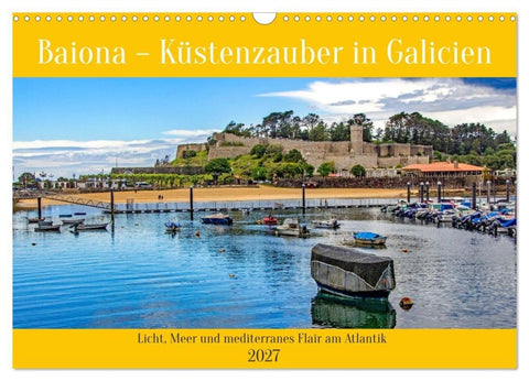 Baiona – Küstenzauber in Galicien (Wandkalender 2027 DIN A3 quer), CALVENDO Monatskalender