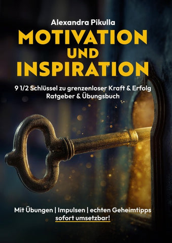 Motivation und Inspiration 9 1/2 Schlüssel zu grenzenloser Kraft & Erfolg