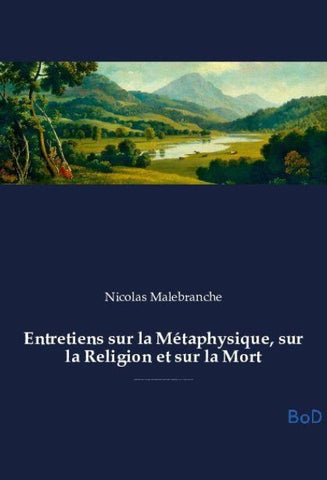 Entretiens sur la Métaphysique, sur la Religion et sur la Mort