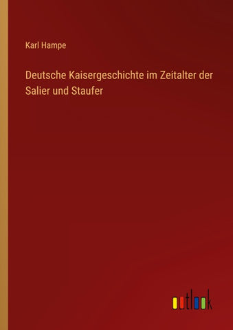 Deutsche Kaisergeschichte im Zeitalter der Salier und Staufer
