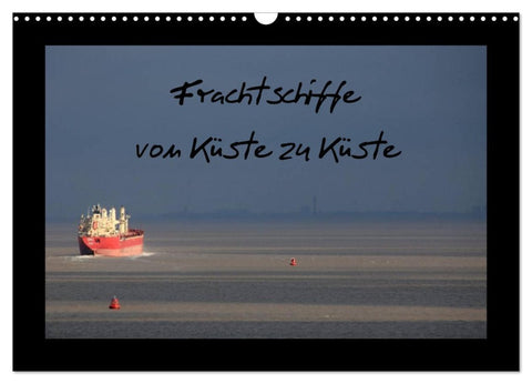 Frachtschiffe -von Küste zu Küste- (Wandkalender 2026 DIN A3 quer), CALVENDO Monatskalender