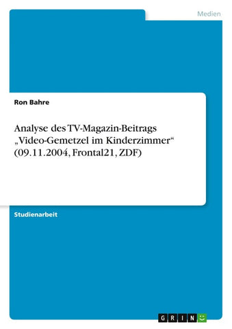 Analyse des TV-Magazin-Beitrags "Video-Gemetzel im Kinderzimmer" (09.11.2004, Frontal21, ZDF)