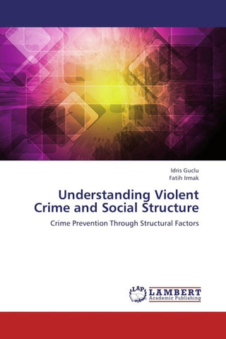 Understanding Violent Crime and Social Structure