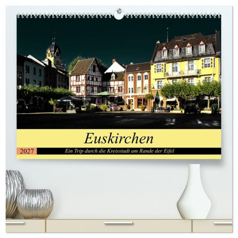 Euskirchen - Ein Trip durch die Kreisstadt am Rande der Eifel (hochwertiger Premium Wandkalender 2027 DIN A2 quer), Kunstdruck in Hochglanz