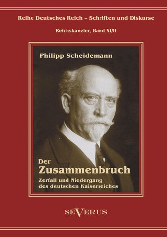 Philipp Scheidemann - Der Zusammenbruch. Zerfall und Niedergang des deutschen Kaiserreiches
