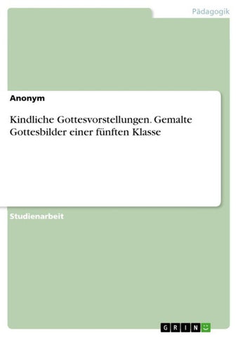 Kindliche Gottesvorstellungen. Gemalte Gottesbilder einer fünften Klasse