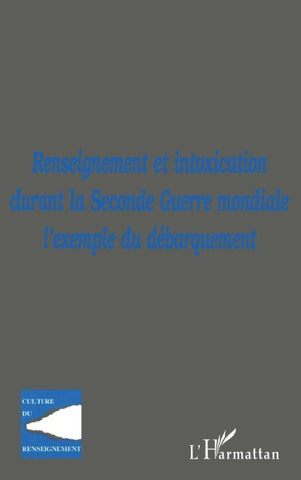 RENSEIGNEMENT ET INTOXICATION DURANT LA SECONDE GUERRE MONDIALE : L'EXEMPLE DU DÉBARQUEMENT