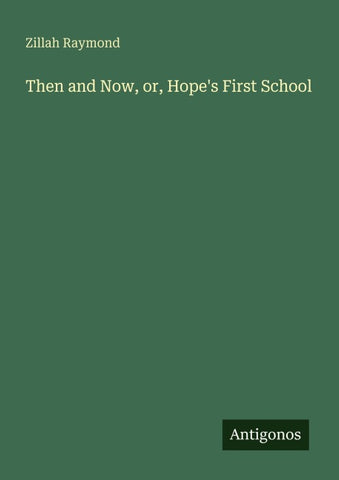 Then and Now, or, Hope's First School