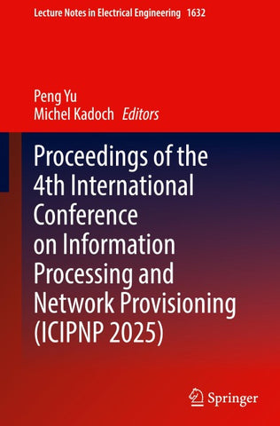 Proceedings of the 4th International Conference on Information Processing and Network Provisioning (ICIPNP 2025)