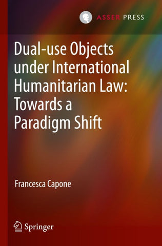 Dual-use Objects under International Humanitarian Law: Towards a Paradigm Shift