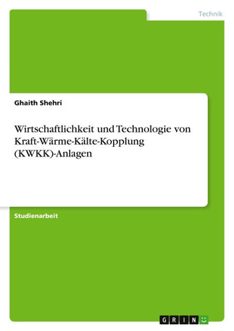 Wirtschaftlichkeit und Technologie von Kraft-Wärme-Kälte-Kopplung (KWKK)-Anlagen