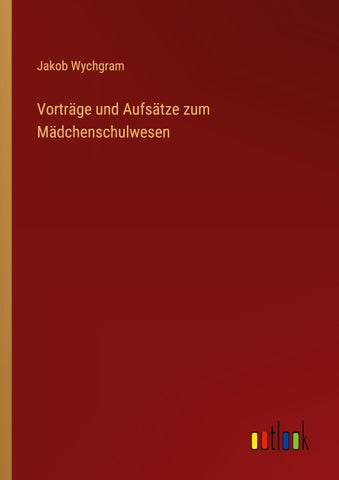 Vorträge und Aufsätze zum Mädchenschulwesen