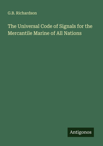 The Universal Code of Signals for the Mercantile Marine of All Nations