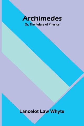 Archimedes; or, the future of physics