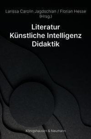 Literatur – Künstliche Intelligenz – Didaktik