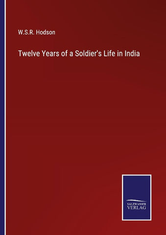 Twelve Years of a Soldier's Life in India