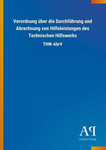 Verordnung über die Durchführung und Abrechnung von Hilfeleistungen des Technischen Hilfswerks