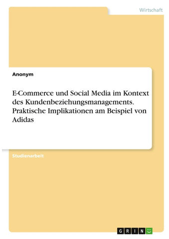 E-Commerce und Social Media im Kontext des Kundenbeziehungsmanagements. Praktische Implikationen am Beispiel von Adidas