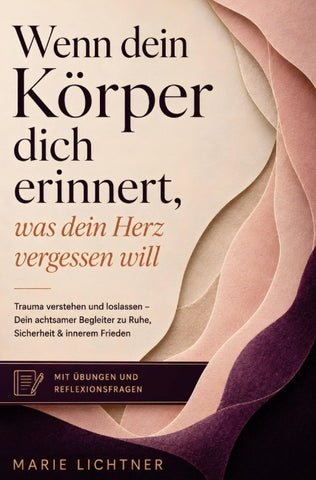 Wenn dein Körper dich erinnert, was dein Herz vergessen will